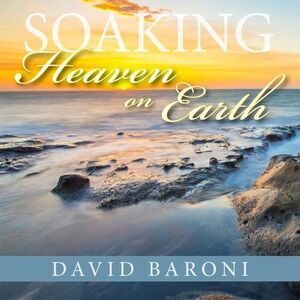 David Baroni - Soaking: Heaven on Earth  CD